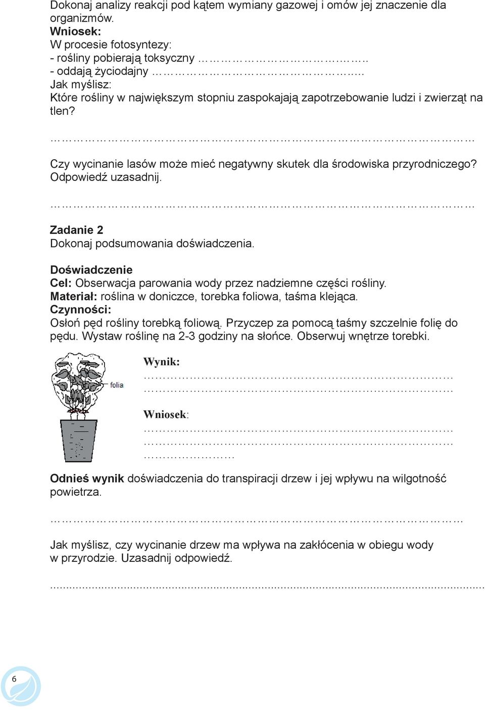 Zadanie 2 Dokonaj podsumowania do wiadczenia. Do wiadczenie Cel: Obserwacja parowania wody przez nadziemne cz ci ro liny. Materiał: ro lina w doniczce, torebka foliowa, ta ma klej ca.