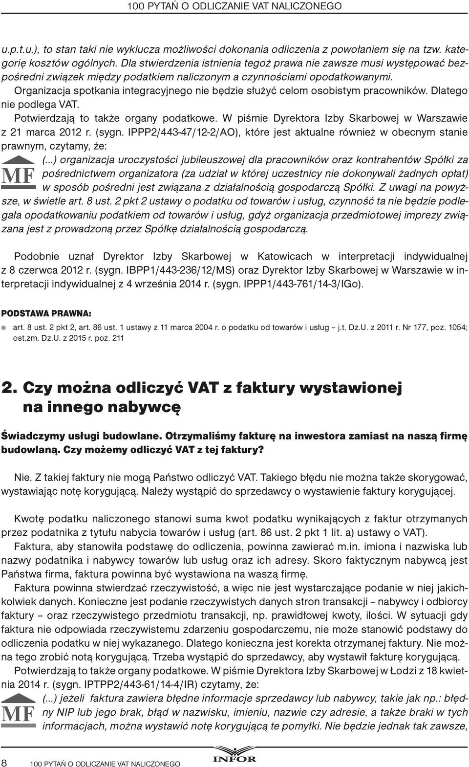 Organizacja spotkania integracyjnego nie będzie służyć celom osobistym pracowników. Dlatego nie podlega VAT. Potwierdzają to także organy podatkowe.