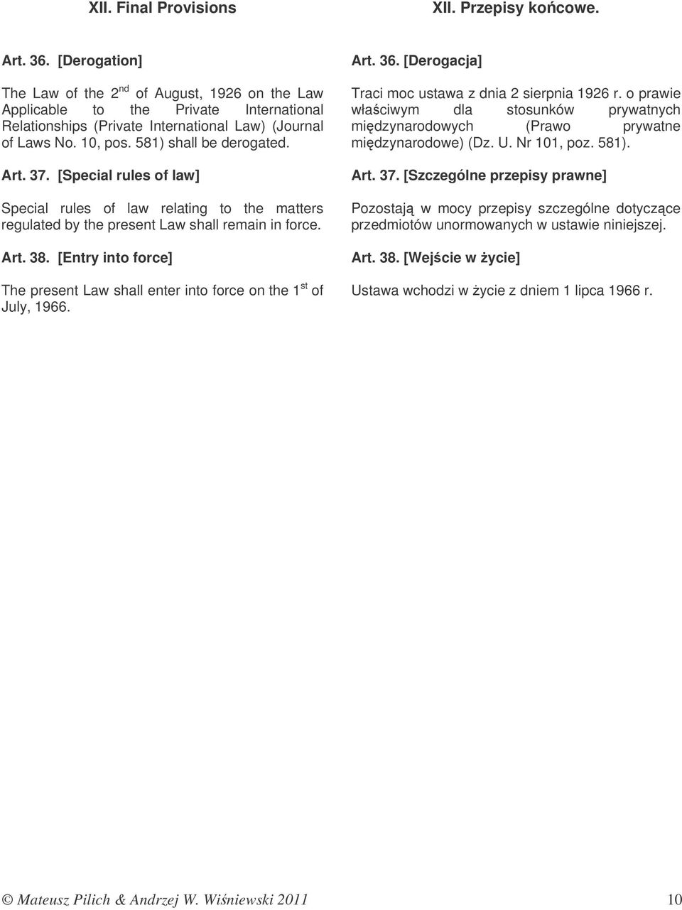 Art. 37. [Special rules of law] Special rules of law relating to the matters regulated by the present Law shall remain in force. Art. 38.