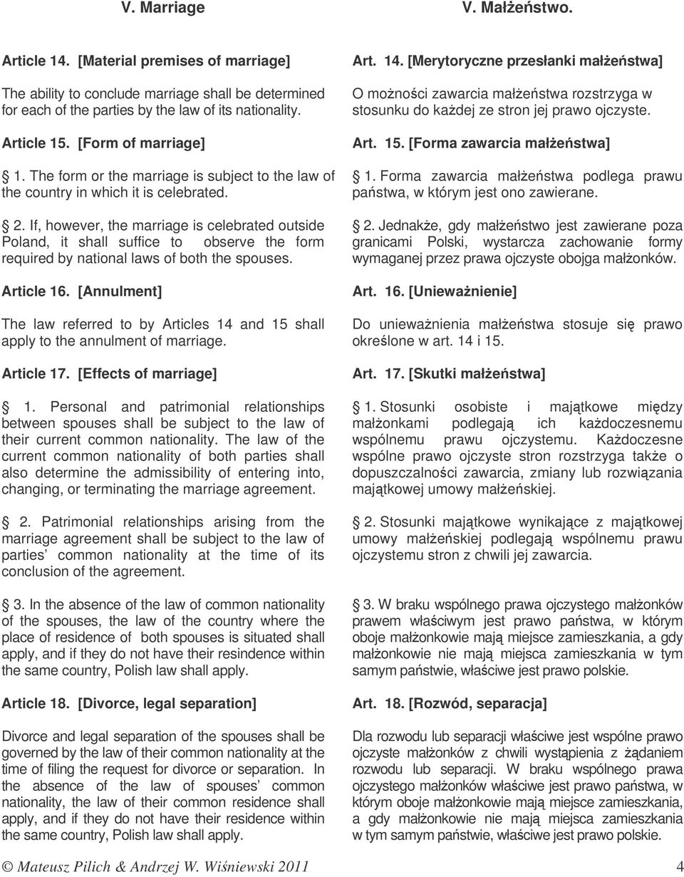 If, however, the marriage is celebrated outside Poland, it shall suffice to observe the form required by national laws of both the spouses. Article 16.