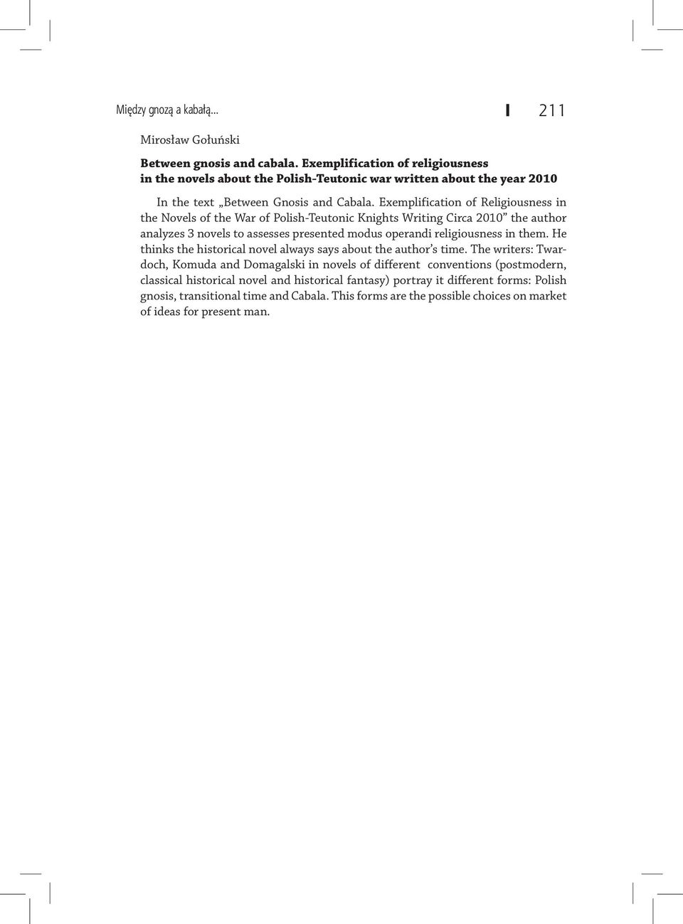 Exemplification of Religiousness in the Novels of the War of Polish-Teutonic Knights Writing Circa 2010 the author analyzes 3 novels to assesses presented modus operandi religiousness in