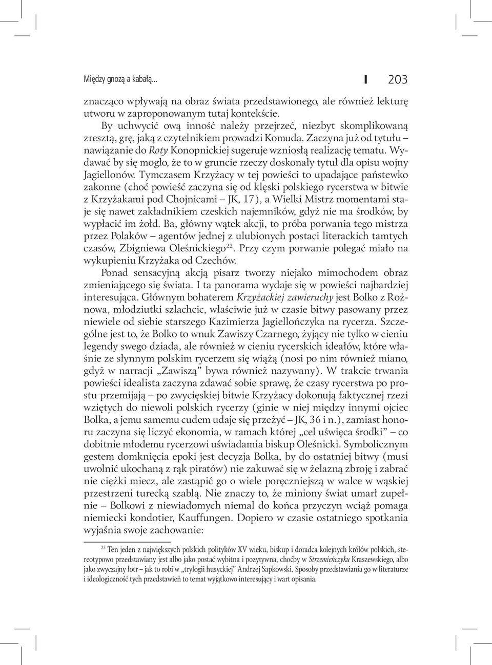 Zaczyna już od tytułu nawiązanie do Roty Konopnickiej sugeruje wzniosłą realizację tematu. Wydawać by się mogło, że to w gruncie rzeczy doskonały tytuł dla opisu wojny Jagiellonów.