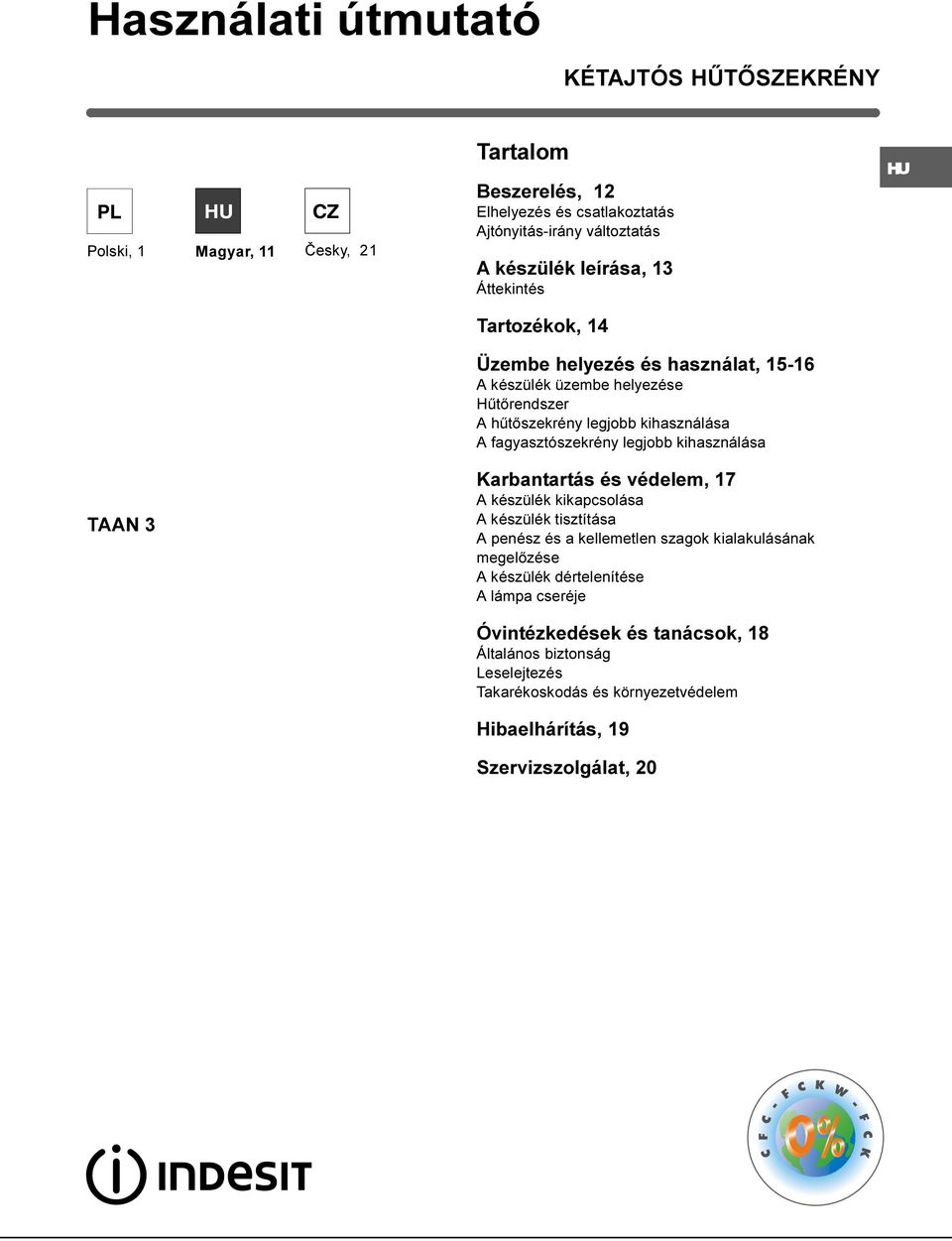 fagyasztószekrény legjobb kihasználása TAAN 3 Karbantartás és védelem, 17 A készülék kikapcsolása A készülék tisztítása A penész és a kellemetlen szagok kialakulásának