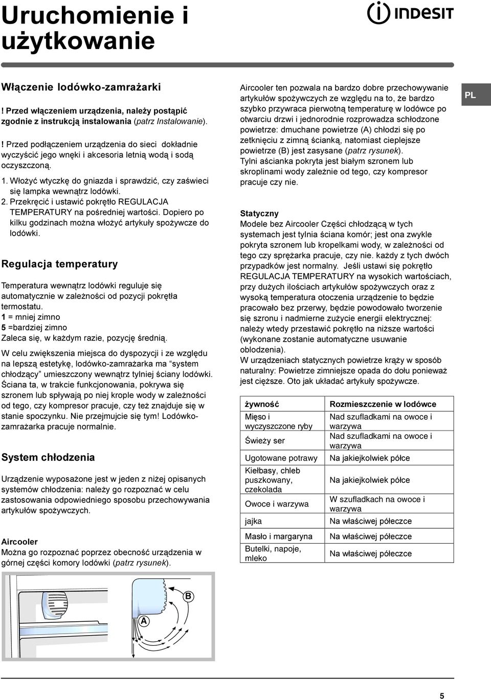 2. Przekrêciæ i ustawiæ pokrêt³o REGULACJA TEMPERATURY na poœredniej wartoœci. Dopiero po kilku godzinach mo na w³o yæ artyku³y spo ywcze do lodówki.