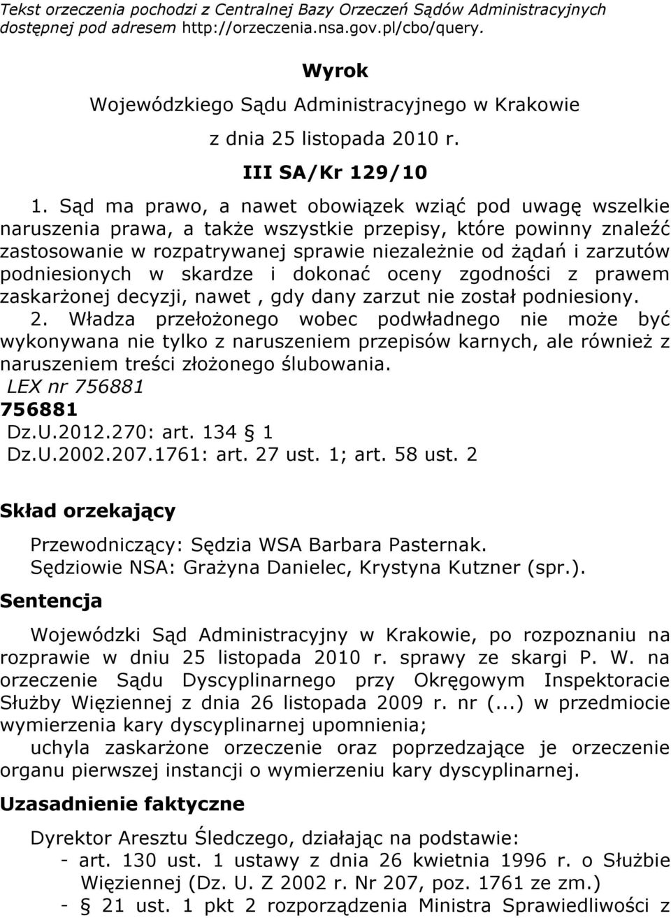 Sąd ma prawo, a nawet obowiązek wziąć pod uwagę wszelkie naruszenia prawa, a także wszystkie przepisy, które powinny znaleźć zastosowanie w rozpatrywanej sprawie niezależnie od żądań i zarzutów