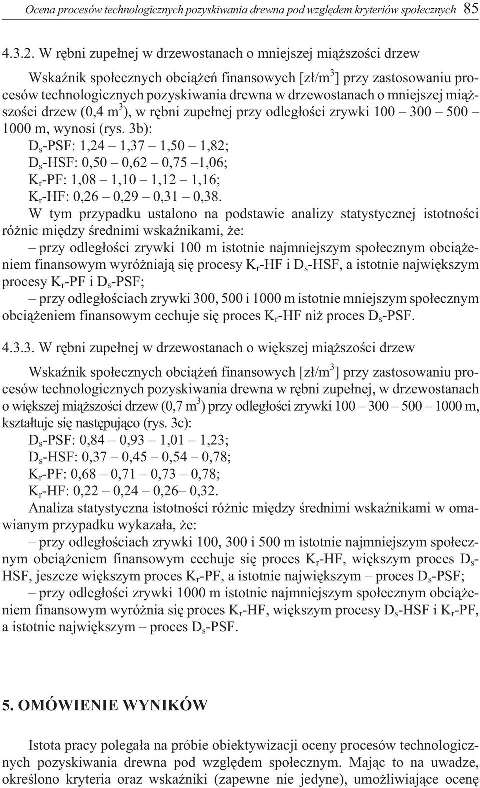 mniejszej mi¹ - szoœci drzew (,4 m 3 ), w rêbni zupe³nej przy odleg³oœci zrywki 1 3 5 1 m, wynosi (rys.