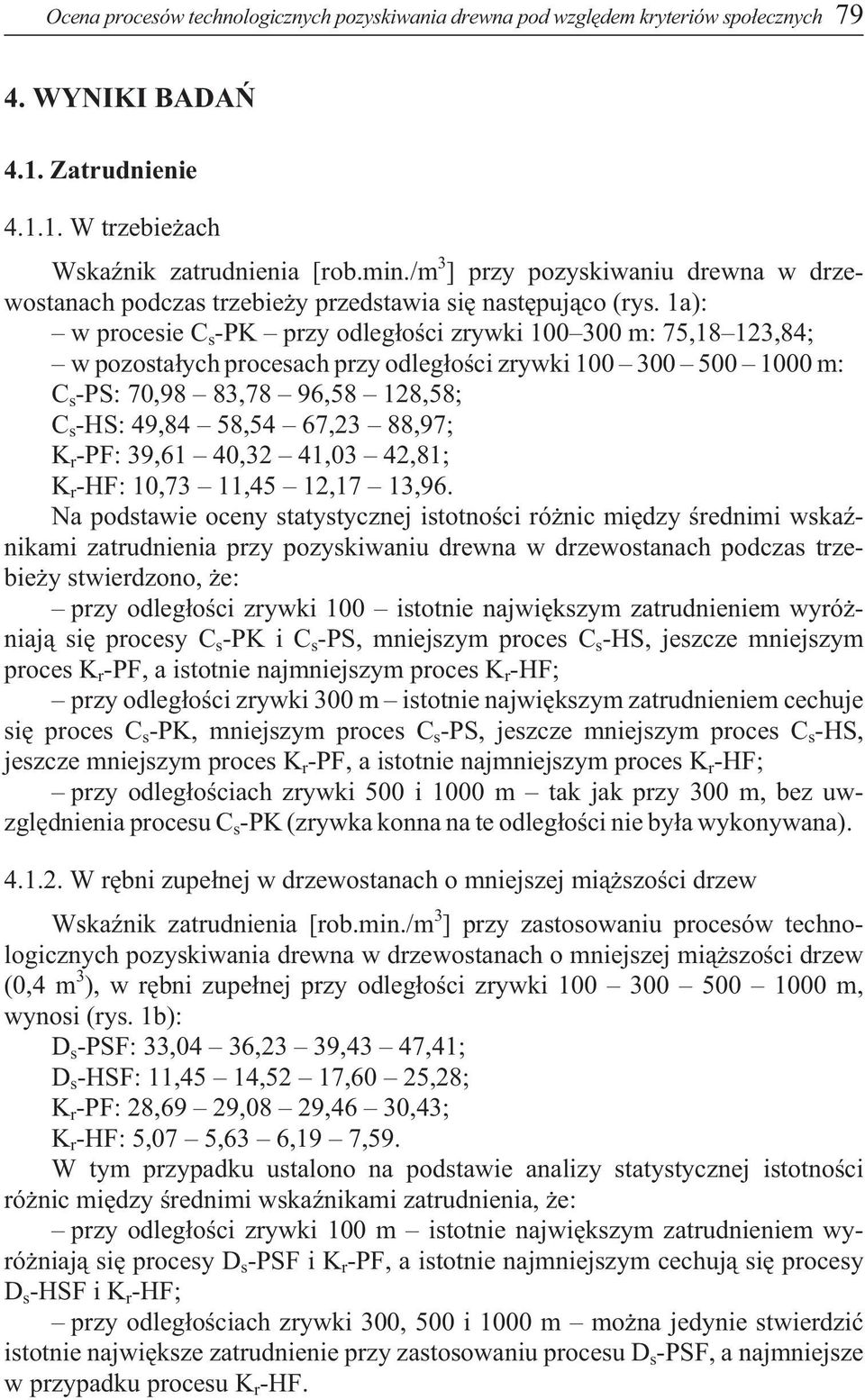 1a): w procesie C s -PK przy odleg³oœci zrywki 1 3 m: 75,18 123,84; w pozosta³ych procesach przy odleg³oœci zrywki 1 3 5 1 m: C s -PS: 7,98 83,78 96,58 128,58; C s -HS: 49,84 58,54 67,23 88,97; K r