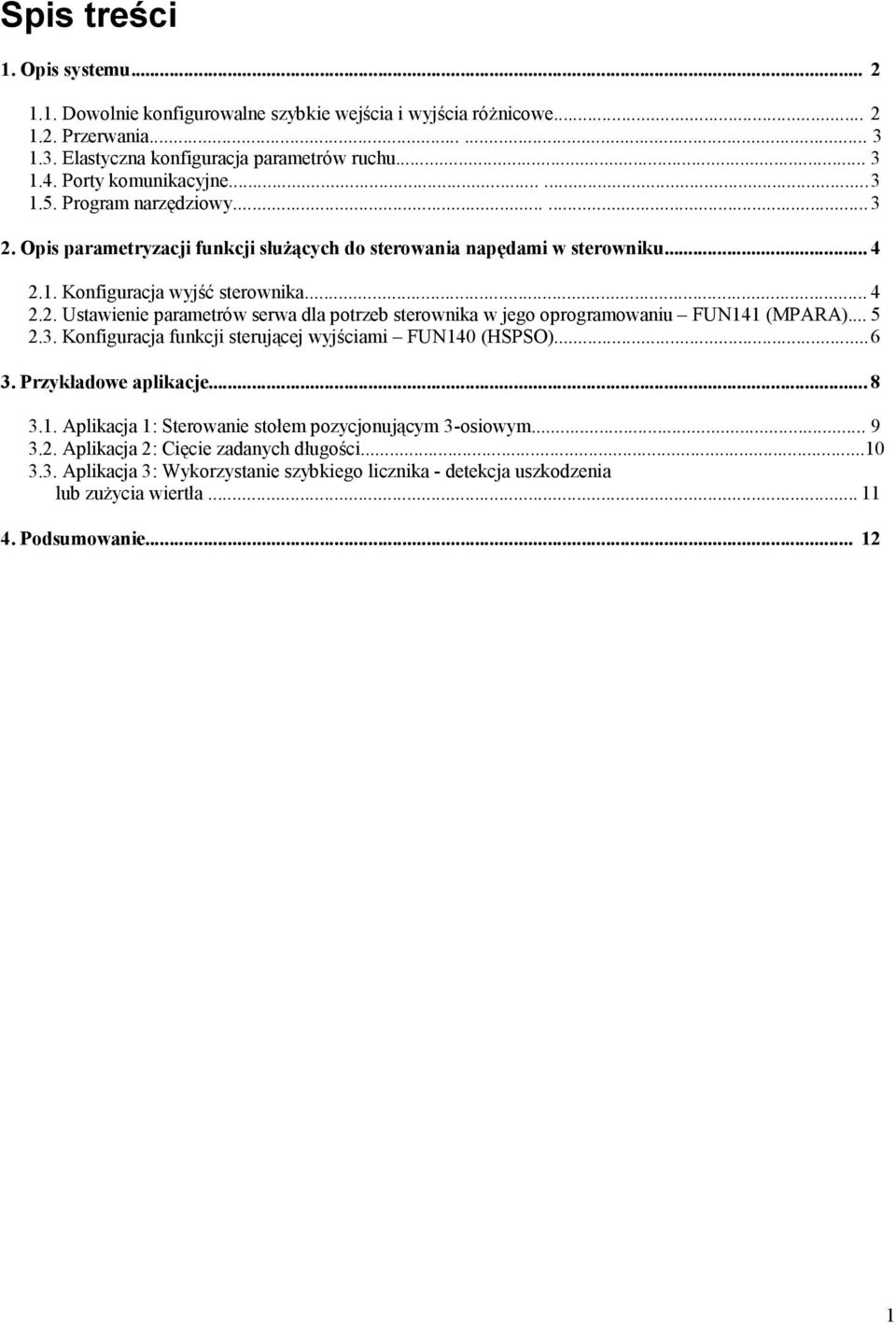 .. 5 2.3. Konfiguracja funkcji sterującej wyjściami FUN140 (HSPSO)... 6 3. Przykładowe aplikacje... 8 3.1. Aplikacja 1: Sterowanie stołem pozycjonującym 3-osiowym... 9 3.2. Aplikacja 2: Cięcie zadanych długości.