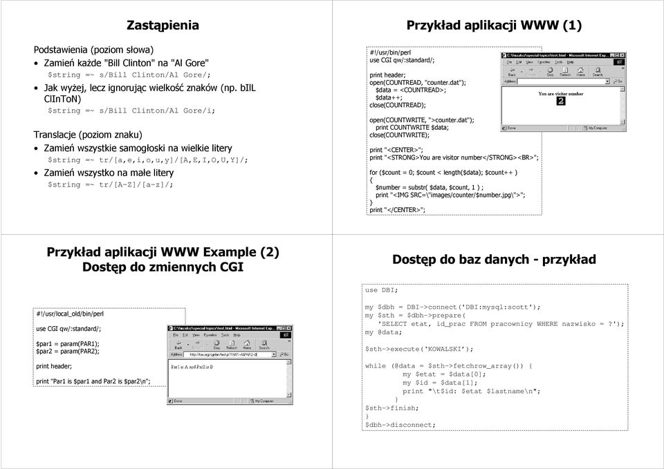 $string =~ tr/[a-z]/[a-z]/; #!/usr/bin/perl use CGI qw/:standard/; Przykład aplikacji WWW (1) print header; open(countread, "counter.