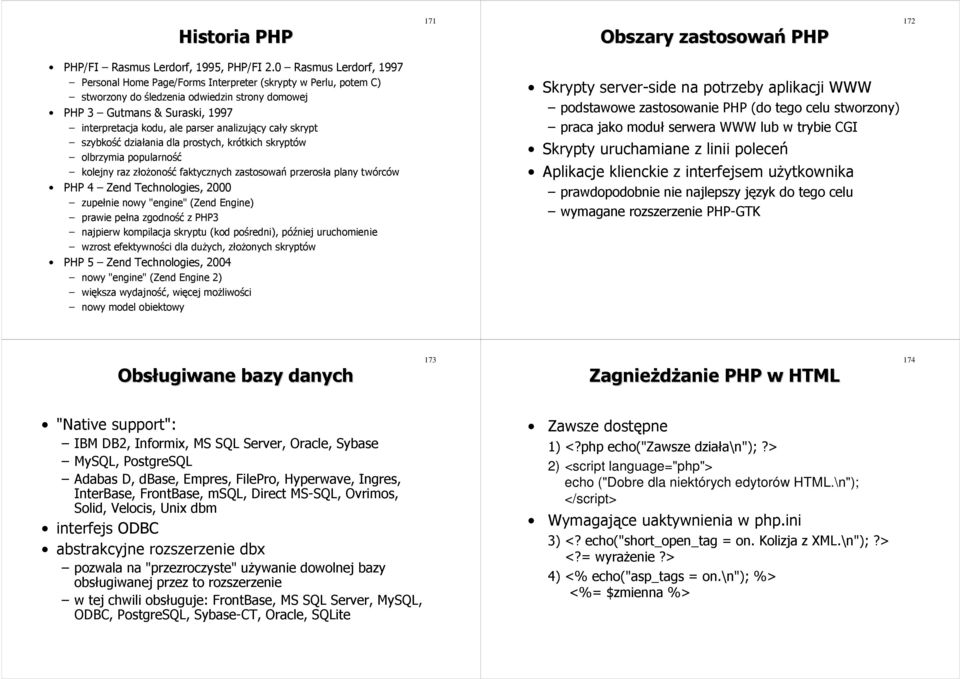 analizujący cały skrypt szybkość działania dla prostych, krótkich skryptów olbrzymia popularność kolejny raz złożoność faktycznych zastosowań przerosła plany twórców PHP 4 Zend Technologies, 2000