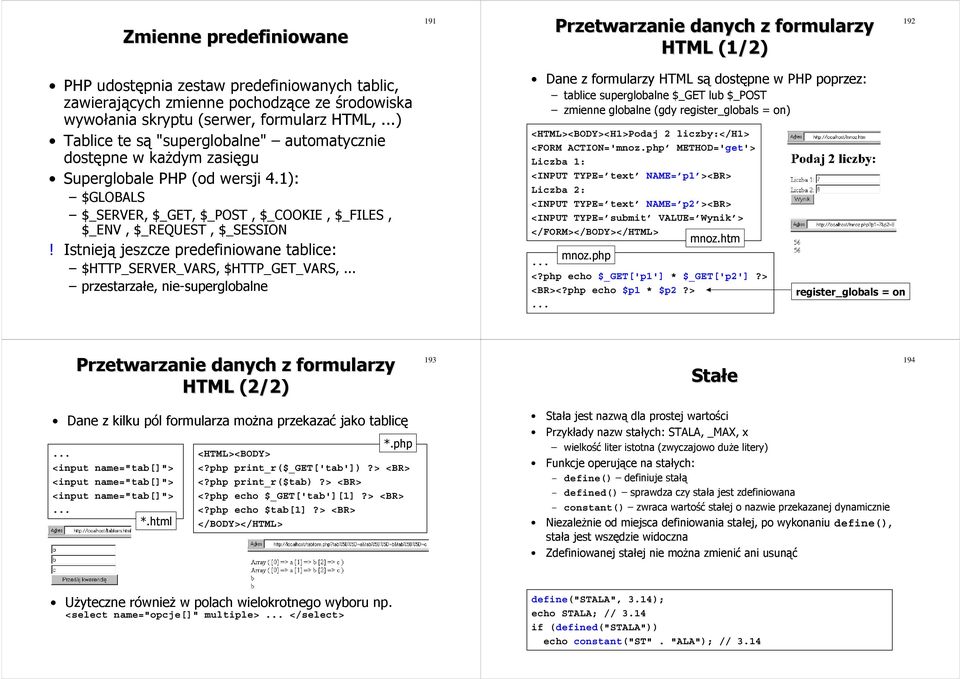 1): $GLOBALS $_SERVER, $_GET, $_POST, $_COOKIE, $_FILES, $_ENV, $_REQUEST, $_SESSION! Istnieją jeszcze predefiniowane tablice: $HTTP_SERVER_VARS, $HTTP_GET_VARS,.