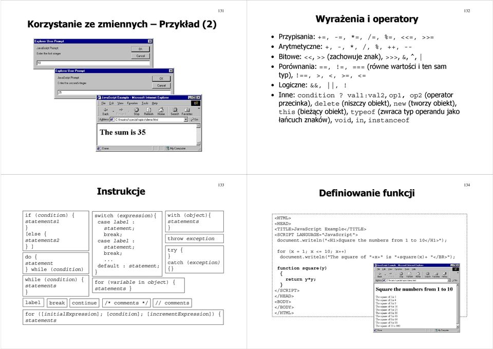 val1:val2, op1, op2 (operator przecinka), delete (niszczy obiekt), new (tworzy obiekt), this (bieżący obiekt), typeof (zwraca typ operandu jako łańcuch znaków), void, in, instanceof 132 Instrukcje