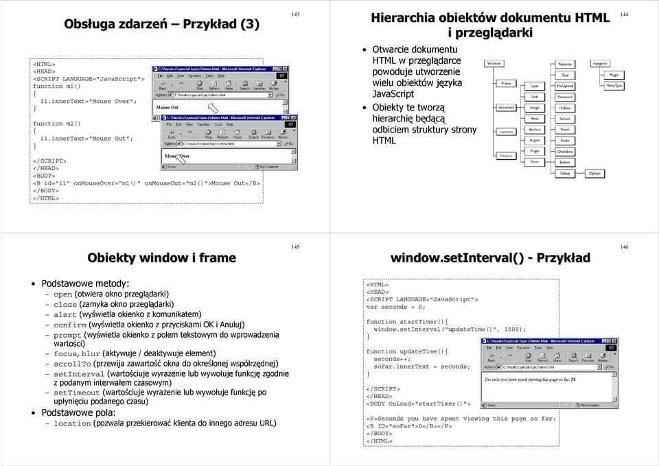 będącą odbiciem struktury strony HTML 144 </SCRIPT> <B id="i1" onmouseover="m1()" onmouseout="m2()">mouse Out</B> </BODY> </HTML> Obiekty window i frame 145 window.