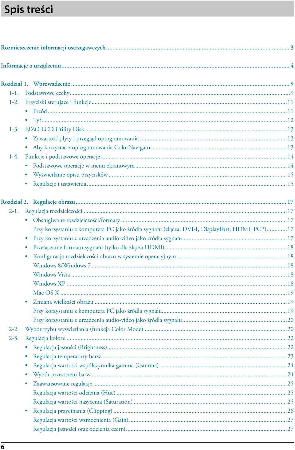 ..14 Podstawowe operacje w menu ekranowym...14 Wyświetlanie opisu przycisków...15 Regulacje i ustawienia...15 Rozdział 2. Regulacje obrazu... 17 2-1. Regulacja rozdzielczości.