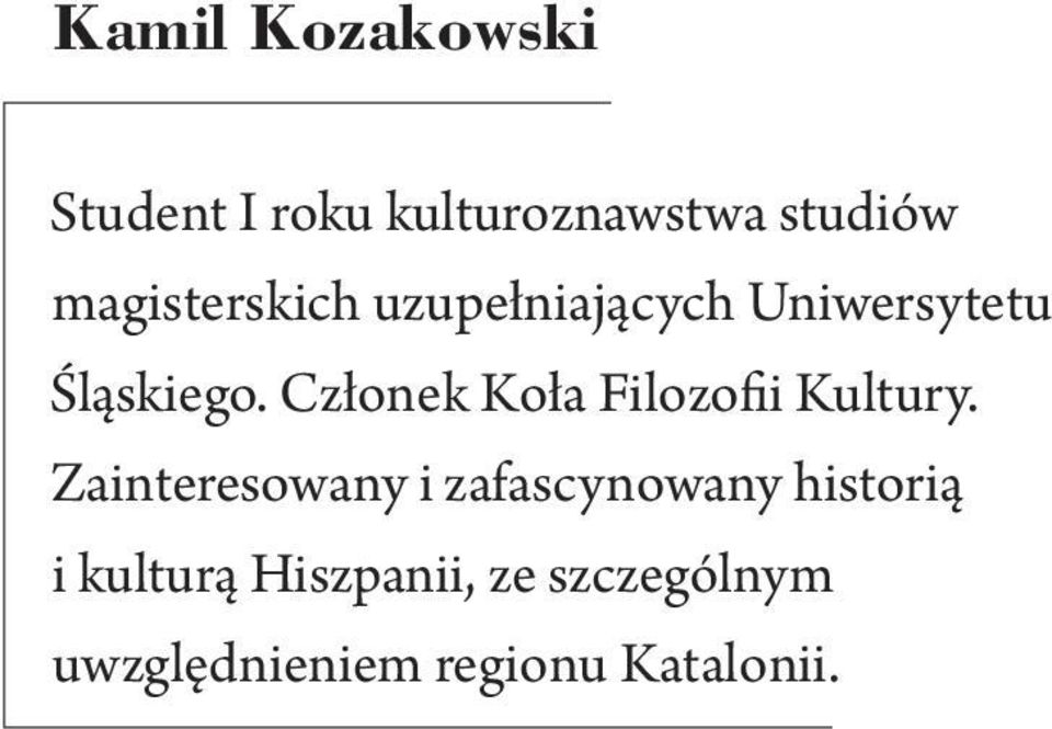 Członek Koła Filozofii Kultury.