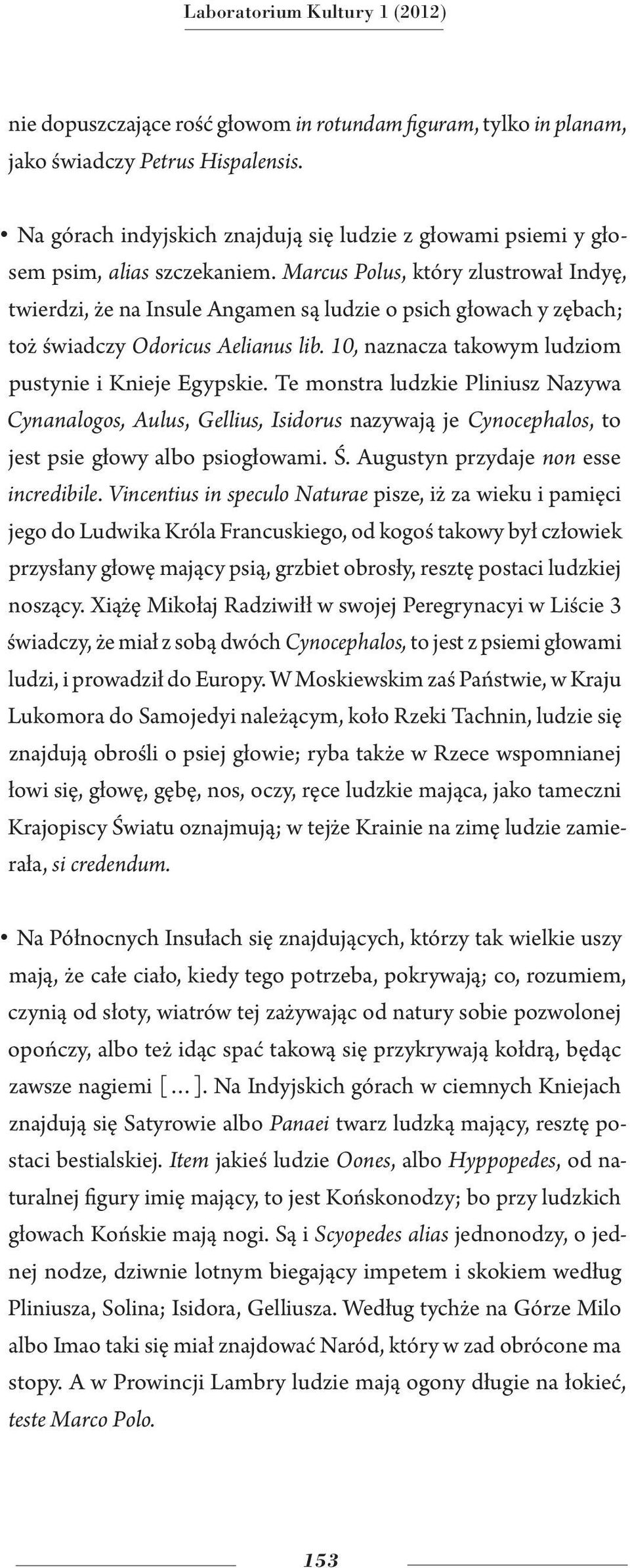 Marcus Polus, który zlustrował Indyę, twierdzi, że na Insule Angamen są ludzie o psich głowach y zębach; toż świadczy Odoricus Aelianus lib. 10, naznacza takowym ludziom pustynie i Knieje Egypskie.