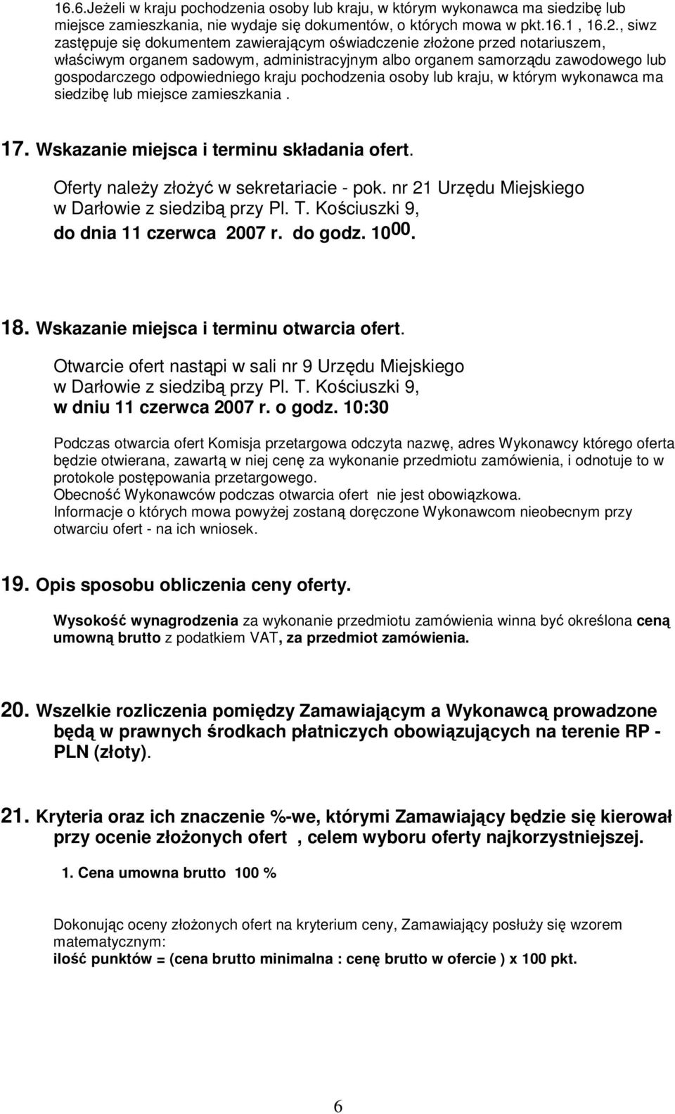 kraju pochodzenia osoby lub kraju, w którym wykonawca ma siedzibę lub miejsce zamieszkania. 17. Wskazanie miejsca i terminu składania ofert. Oferty należy złożyć w sekretariacie - pok.