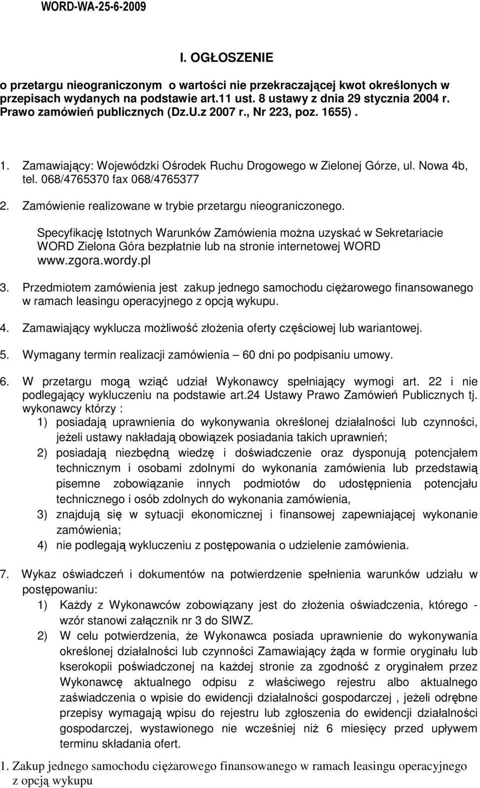 Zamówienie realizowane w trybie przetargu nieograniczonego. Specyfikację Istotnych Warunków Zamówienia moŝna uzyskać w Sekretariacie WORD Zielona Góra bezpłatnie lub na stronie internetowej WORD www.