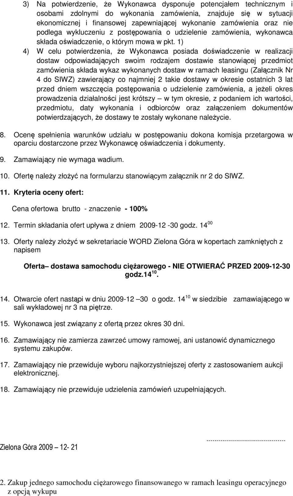 1) 4) W celu potwierdzenia, Ŝe Wykonawca posiada doświadczenie w realizacji dostaw odpowiadających swoim rodzajem dostawie stanowiącej przedmiot zamówienia składa wykaz wykonanych dostaw w ramach