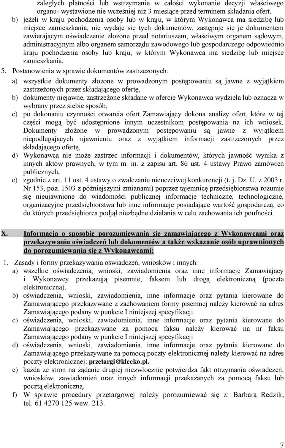 przed notariuszem, właściwym organem sądowym, administracyjnym albo organem samorządu zawodowego lub gospodarczego odpowiednio kraju pochodzenia osoby lub kraju, w którym Wykonawca ma siedzibę lub