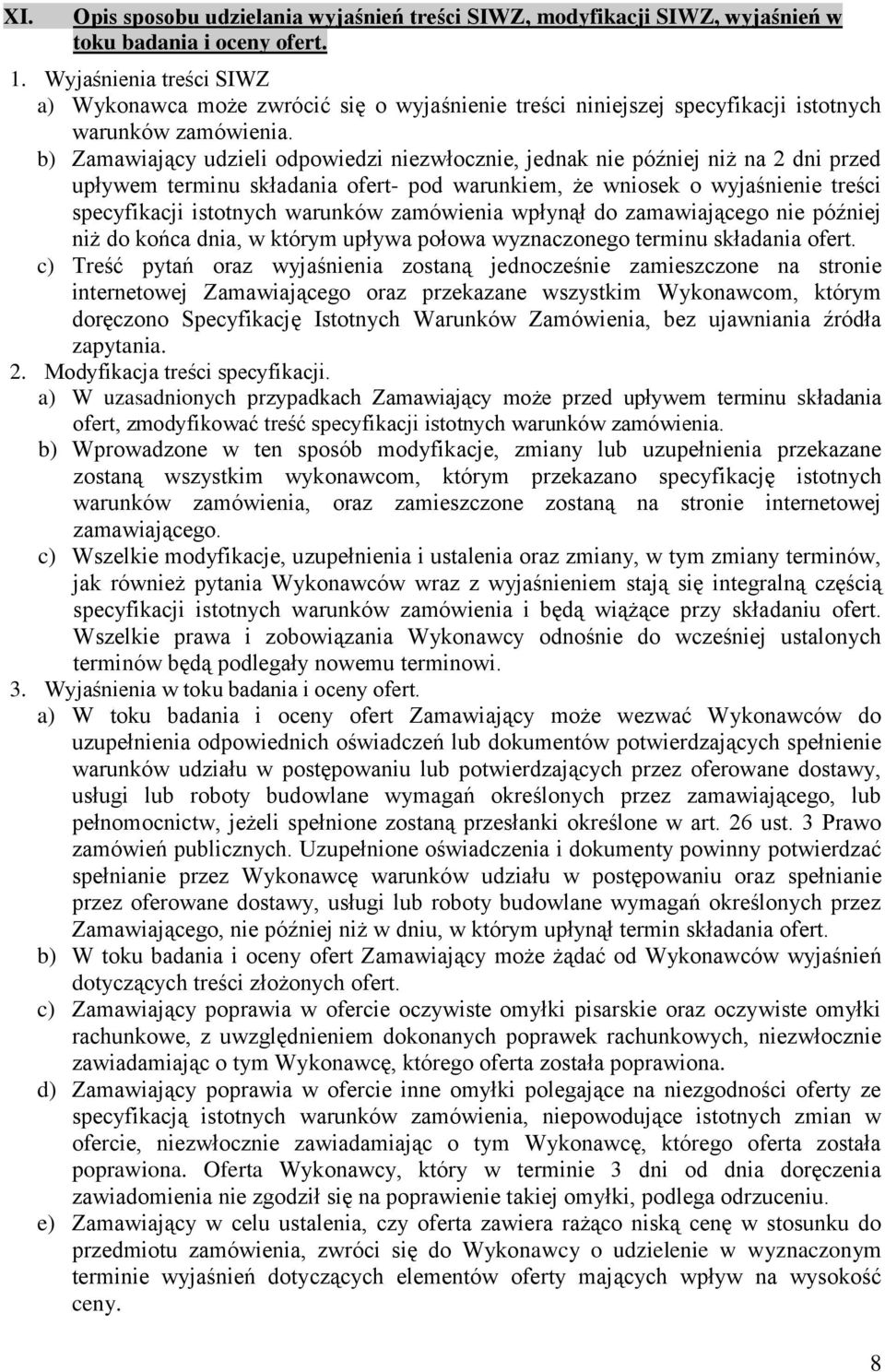 b) Zamawiający udzieli odpowiedzi niezwłocznie, jednak nie później niż na 2 dni przed upływem terminu składania ofert- pod warunkiem, że wniosek o wyjaśnienie treści specyfikacji istotnych warunków