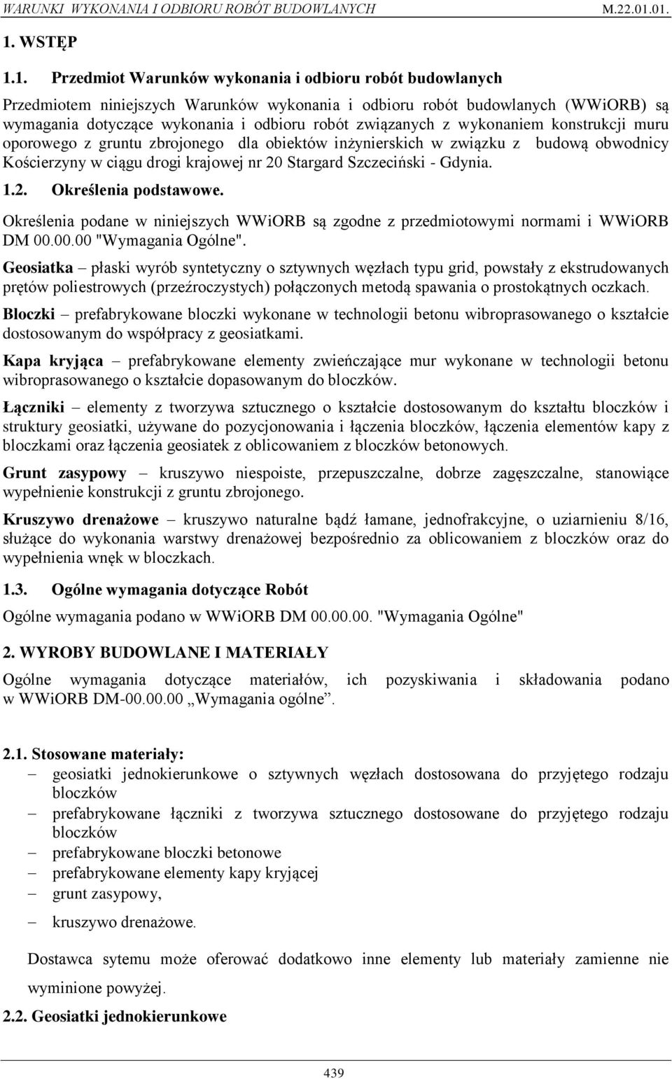 1.2. Określenia podstawowe. Określenia podane w niniejszych WWiORB są zgodne z przedmiotowymi normami i WWiORB DM 00.00.00 "Wymagania Ogólne".