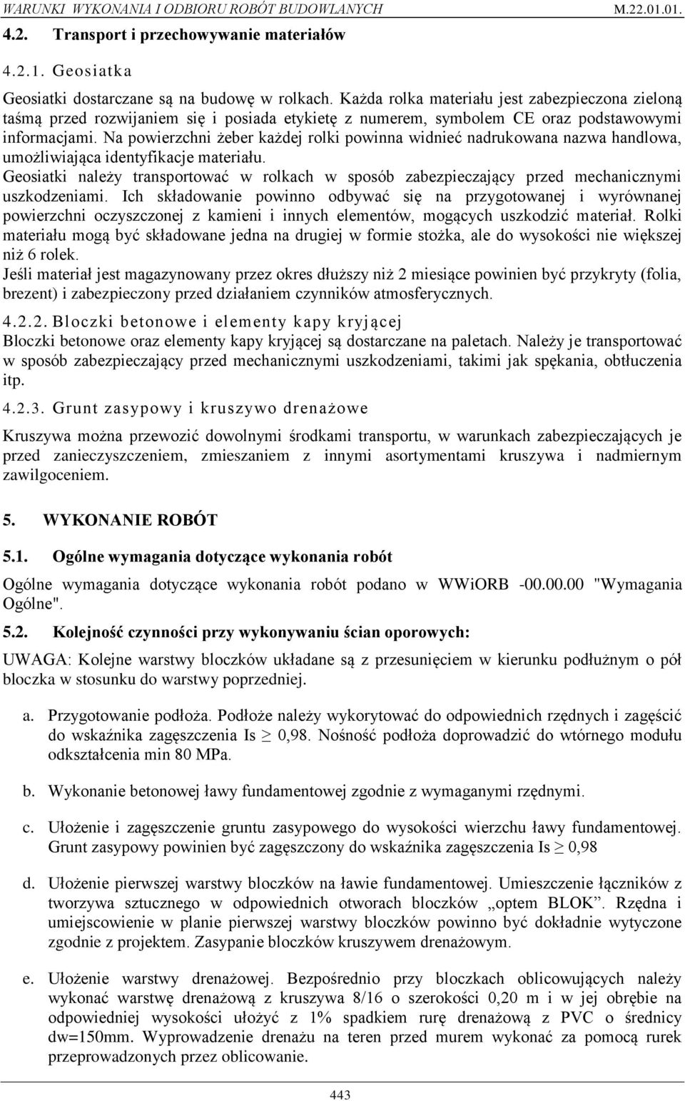 Na powierzchni żeber każdej rolki powinna widnieć nadrukowana nazwa handlowa, umożliwiająca identyfikacje materiału.