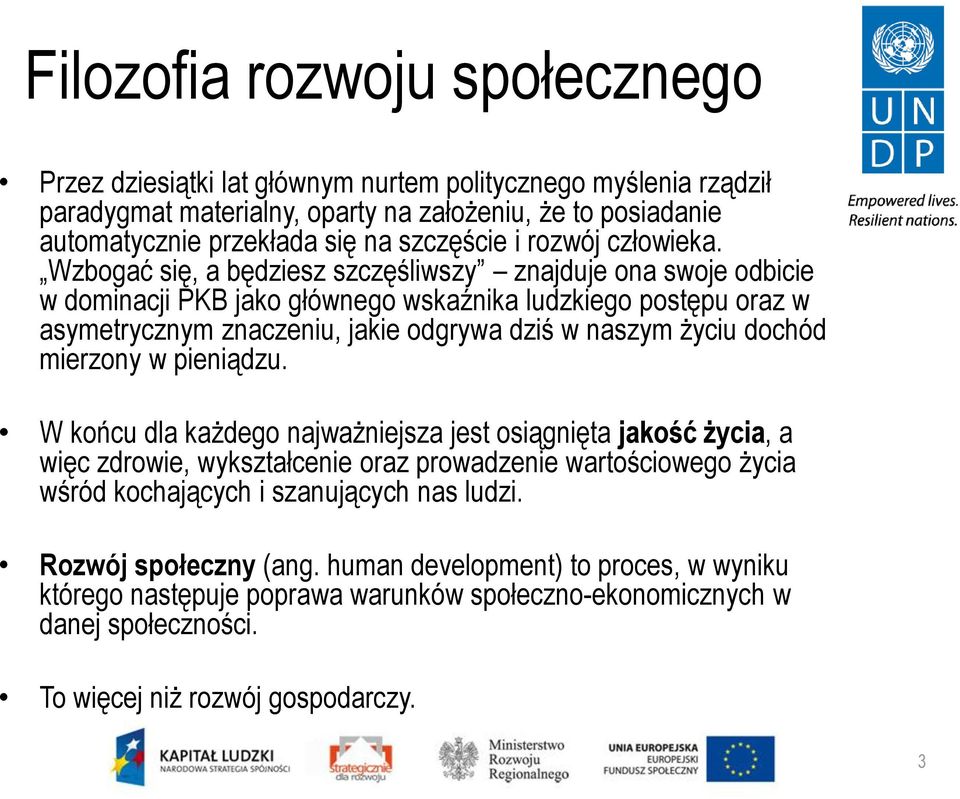 Wzbogać się, a będziesz szczęśliwszy znajduje ona swoje odbicie w dominacji PKB jako głównego wskaźnika ludzkiego postępu oraz w asymetrycznym znaczeniu, jakie odgrywa dziś w naszym życiu dochód