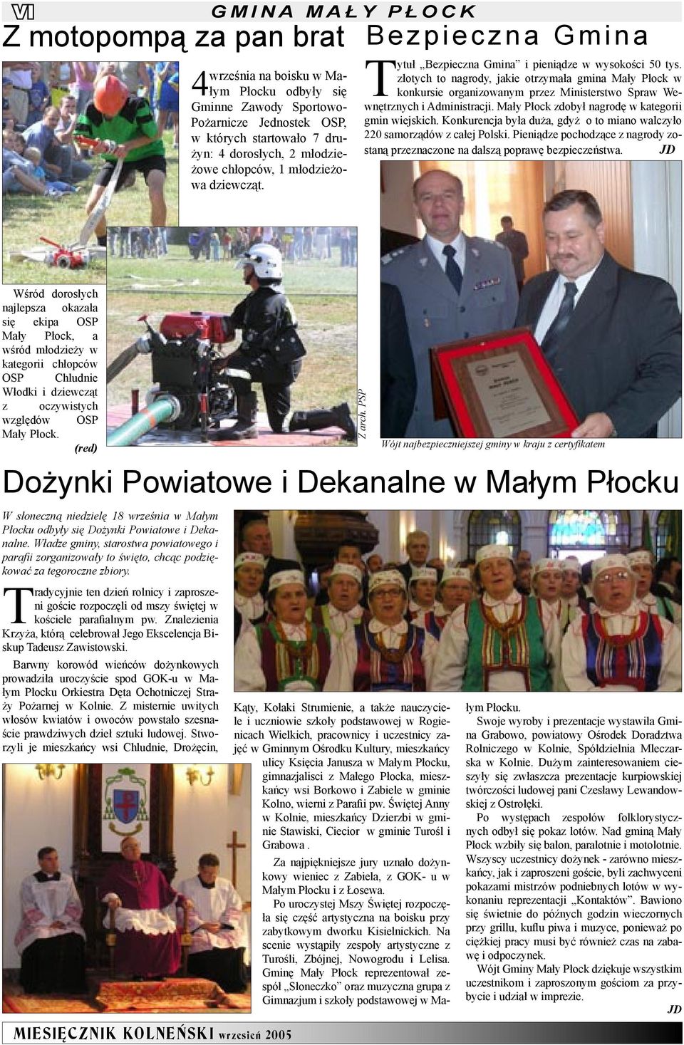 złotych to nagrody, jakie otrzymała gmina Mały Płock w konkursie organizowanym przez Ministerstwo Spraw Wewnętrznych i Administracji. Mały Płock zdobył nagrodę w kategorii gmin wiejskich.