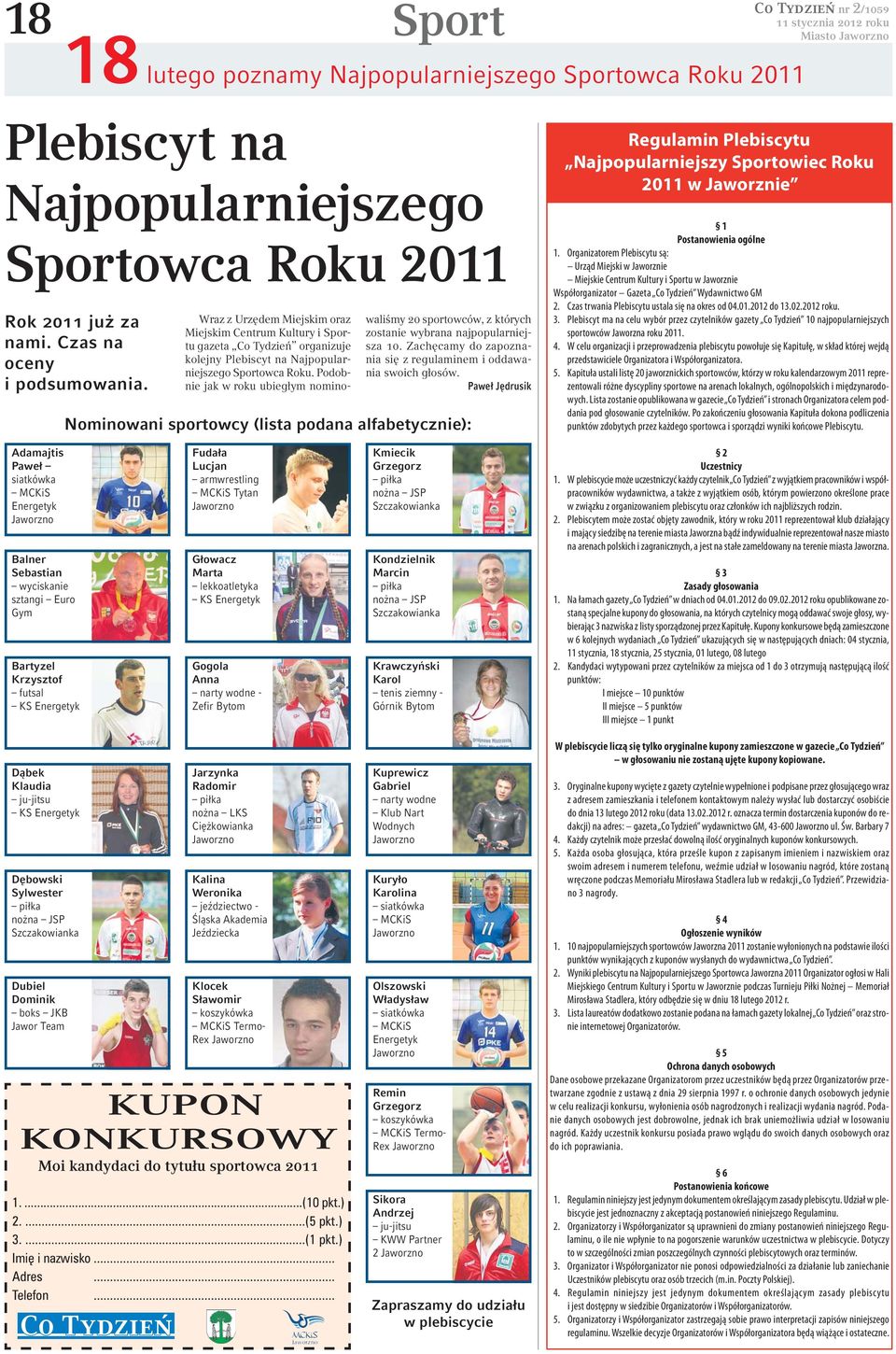 Podobnie jak w roku ubiegłym nominowaliśmy 20 sportowców, z których zostanie wybrana najpopularniejsza 10. Zachęcamy do zapoznania się z regulaminem i oddawania swoich głosów.