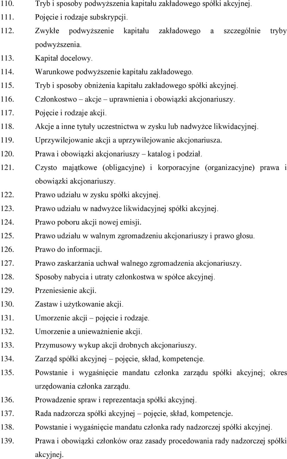 117. Pojęcie i rodzaje akcji. 118. Akcje a inne tytuły uczestnictwa w zysku lub nadwyżce likwidacyjnej. 119. Uprzywilejowanie akcji a uprzywilejowanie akcjonariusza. 120.