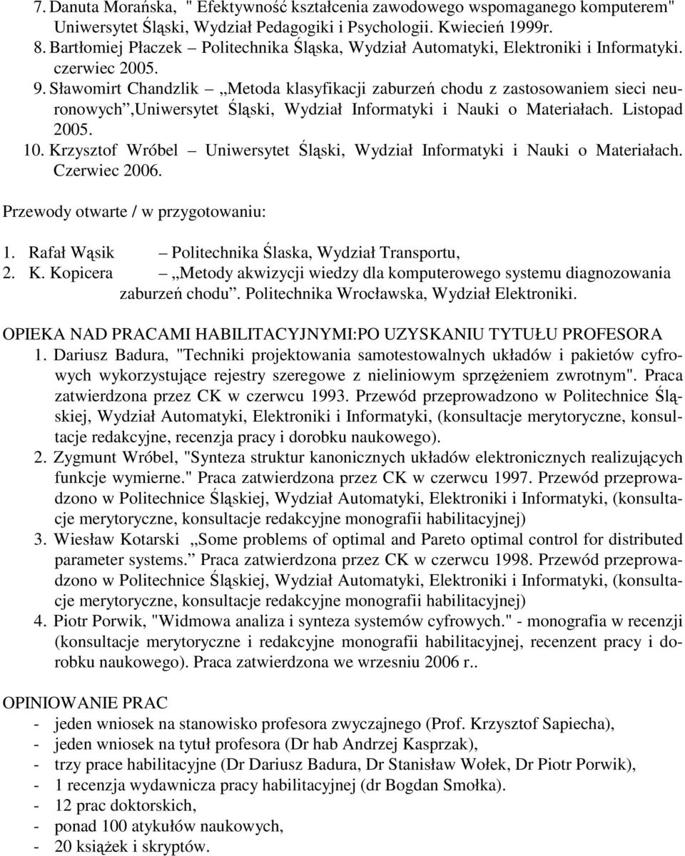 Sławomirt Chandzlik Metoda klasyfikacji zaburzeń chodu z zastosowaniem sieci neuronowych,uniwersytet Śląski, Wydział Informatyki i Nauki o Materiałach. Listopad 2005. 10.