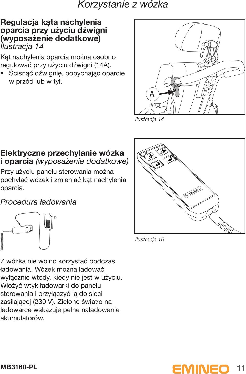 Ilustracja 14 Elektryczne przechylanie wózka i oparcia (wyposażenie dodatkowe) Przy użyciu panelu sterowania można pochylać wózek i zmieniać kąt nachylenia oparcia.