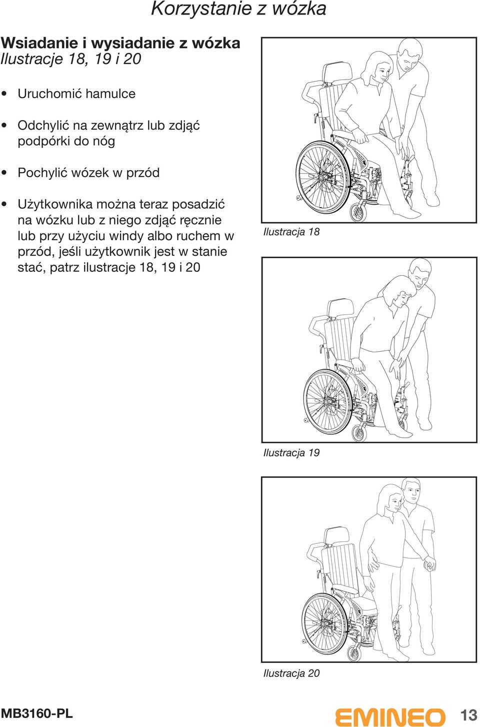 posadzić na wózku lub z niego zdjąć ręcznie lub przy użyciu windy albo ruchem w przód, jeśli