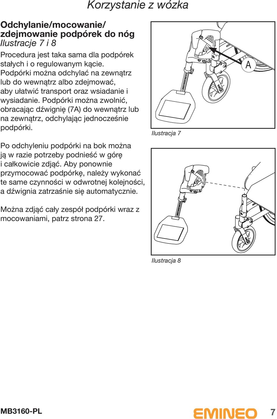 Podpórki można zwolnić, obracając dźwignię (7) do wewnątrz lub na zewnątrz, odchylając jednocześnie podpórki.