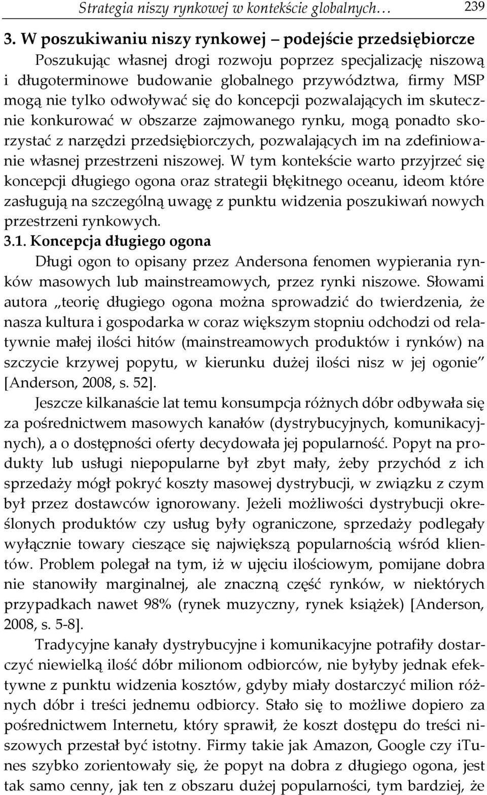 odwoływać się do koncepcji pozwalających im skutecznie konkurować w obszarze zajmowanego rynku, mogą ponadto skorzystać z narzędzi przedsiębiorczych, pozwalających im na zdefiniowanie własnej