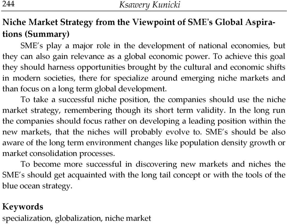 To achieve this goal they should harness opportunities brought by the cultural and economic shifts in modern societies, there for specialize around emerging niche markets and than focus on a long