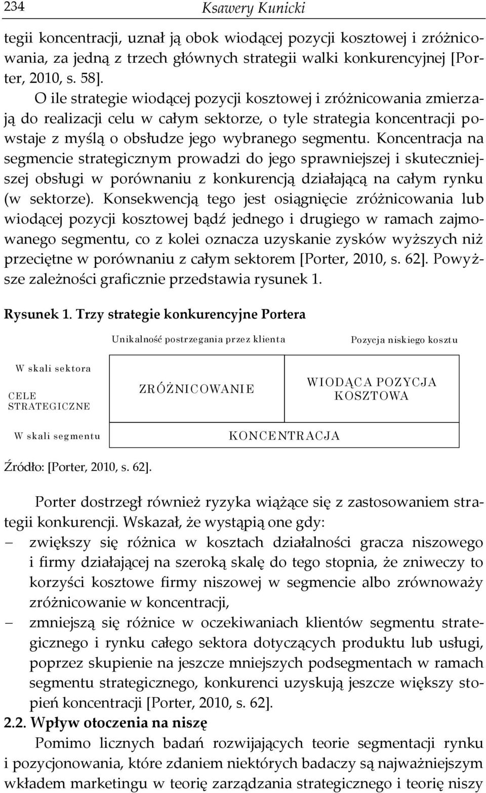 Koncentracja na segmencie strategicznym prowadzi do jego sprawniejszej i skuteczniejszej obsługi w porównaniu z konkurencją działającą na całym rynku (w sektorze).