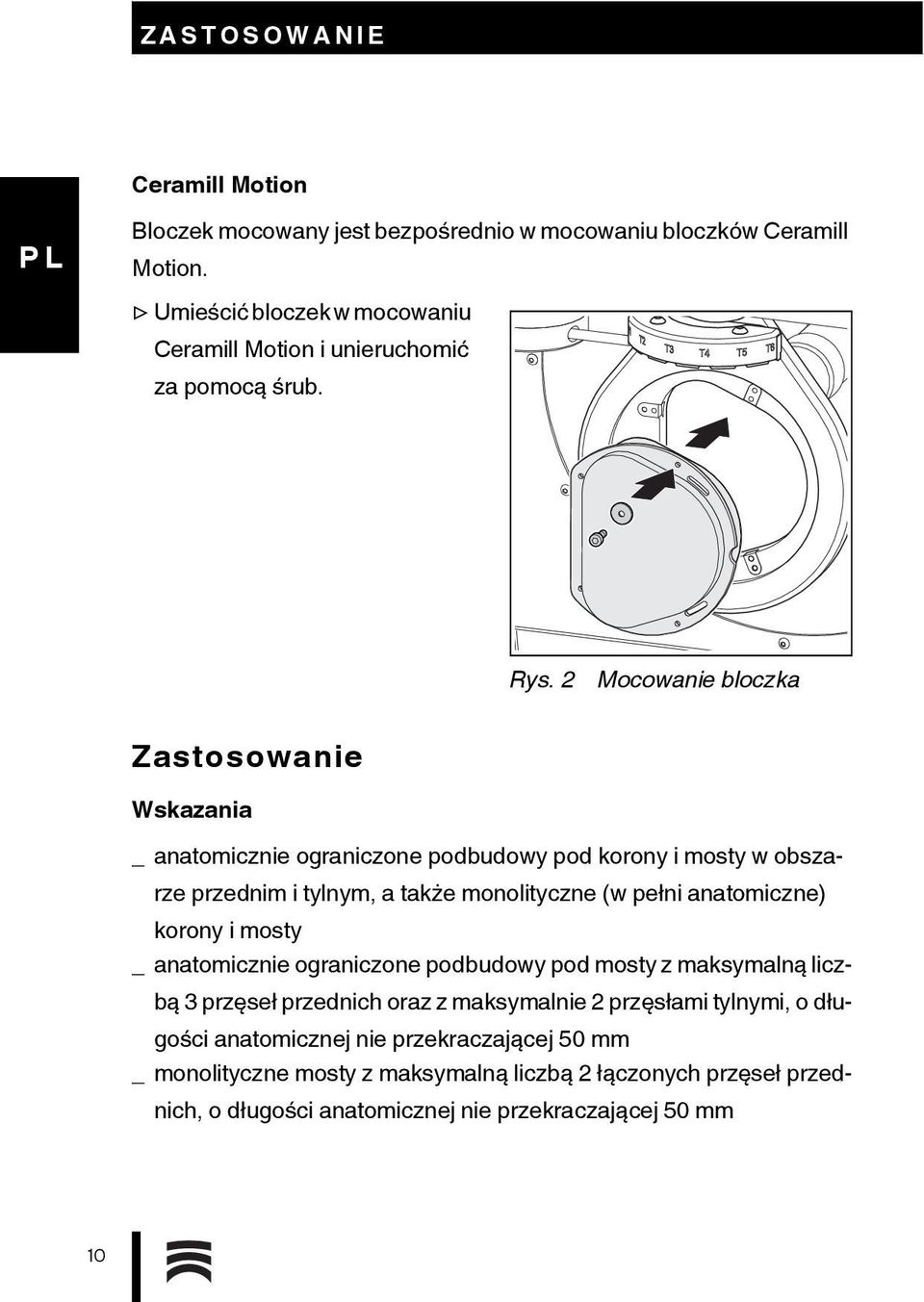 2 Mocowanie bloczka Zastosowanie Wskazania _ anatomicznie ograniczone podbudowy pod korony i mosty w obszarze przednim i tylnym, a także monolityczne (w pełni