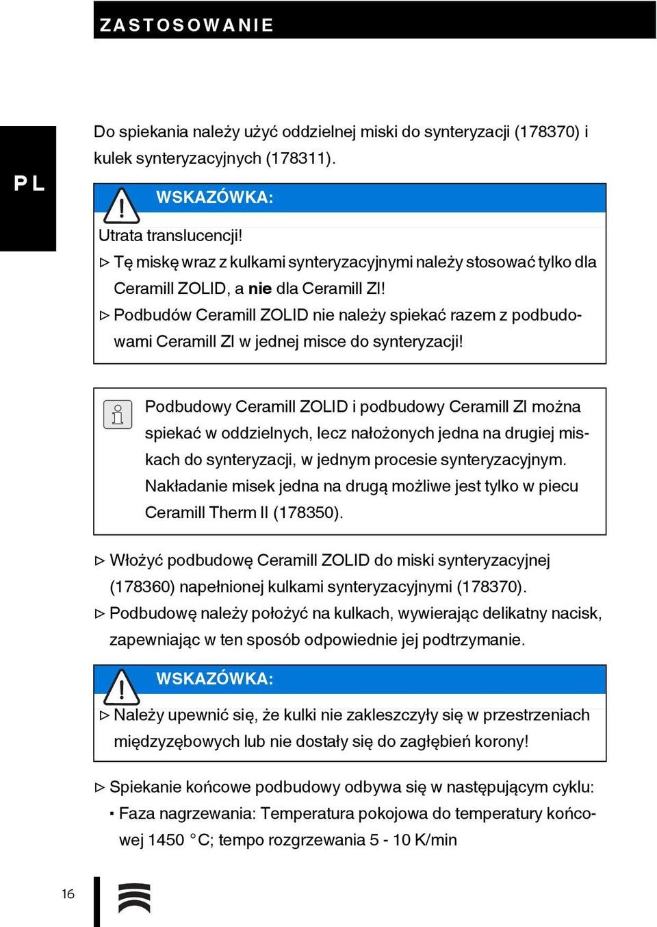 Podbudów Ceramill ZOLID nie należy spiekać razem z podbudowami Ceramill ZI w jednej misce do synteryzacji!