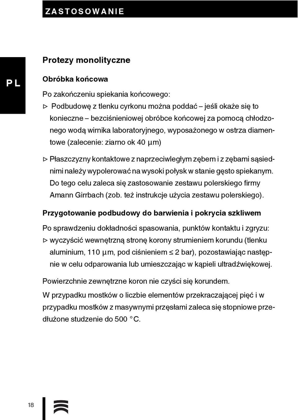 wysoki połysk w stanie gęsto spiekanym. Do tego celu zaleca się zastosowanie zestawu polerskiego firmy Amann Girrbach (zob. też instrukcje użycia zestawu polerskiego).