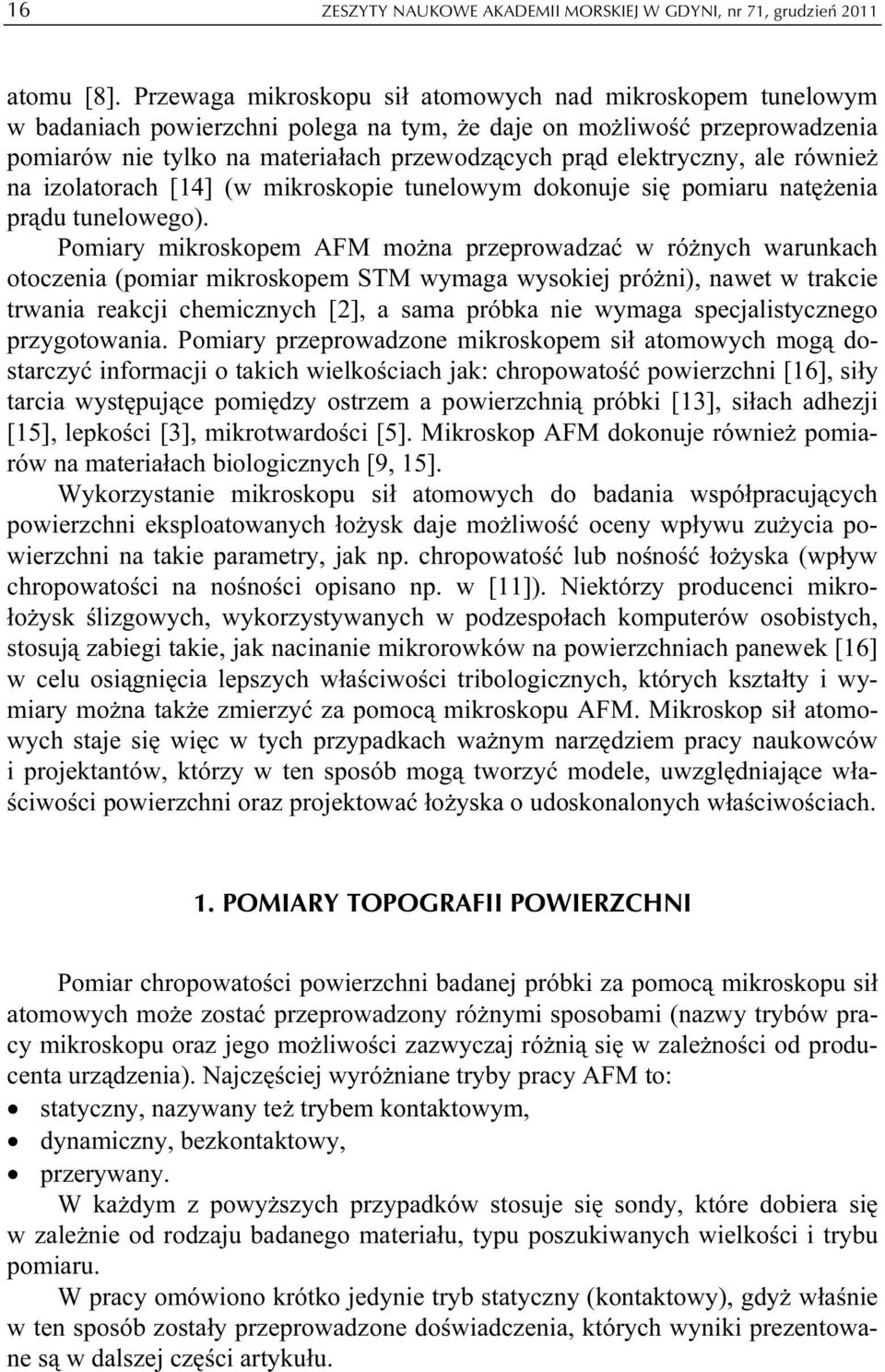 elektryczny, ale również na izolatorach [14] (w mikroskopie tunelowym dokonuje się pomiaru natężenia prądu tunelowego).