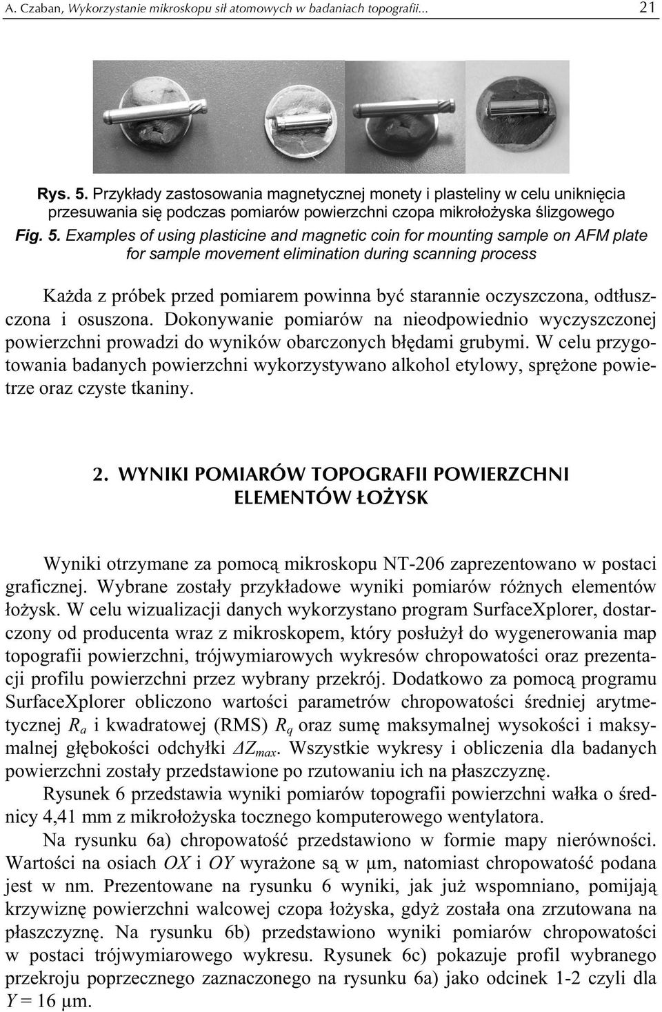 Examples of using plasticine and magnetic coin for mounting sample on AFM plate for sample movement elimination during scanning process Każda z próbek przed pomiarem powinna być starannie