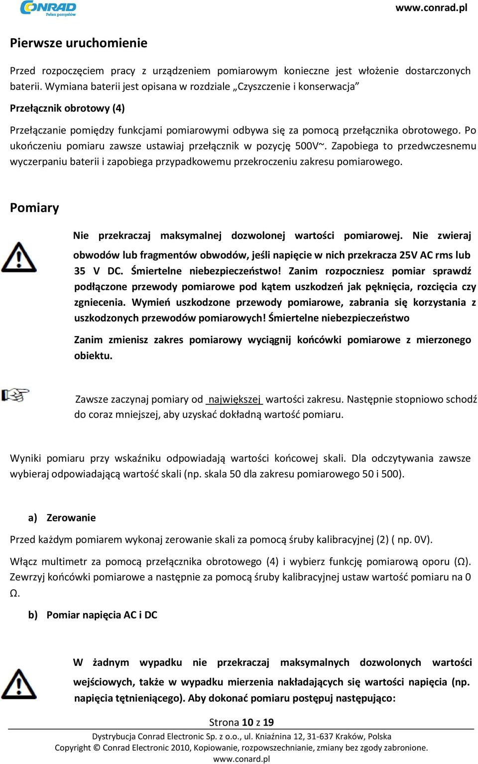 Po ukończeniu pomiaru zawsze ustawiaj przełącznik w pozycję 500V~. Zapobiega to przedwczesnemu wyczerpaniu baterii i zapobiega przypadkowemu przekroczeniu zakresu pomiarowego.