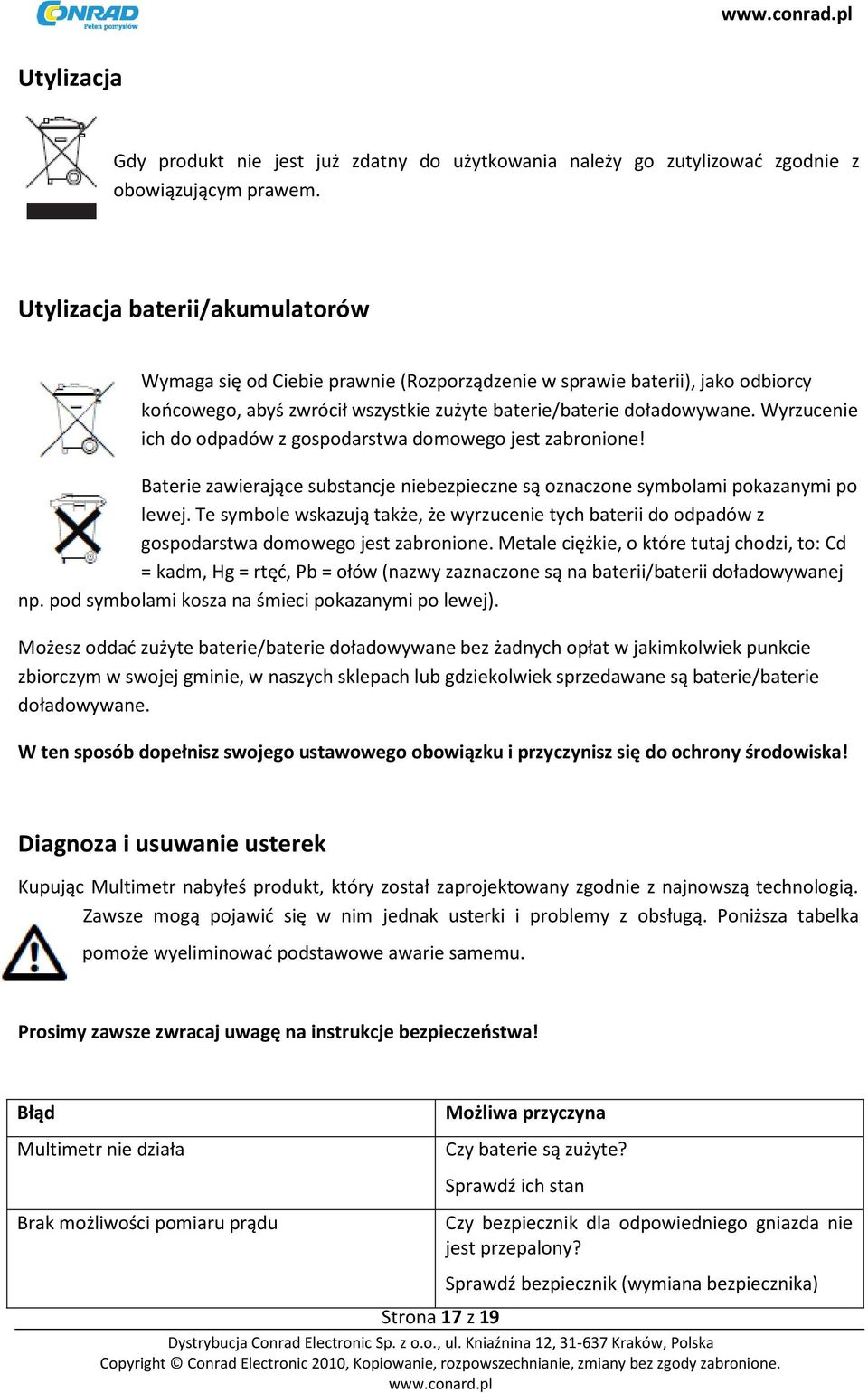 Wyrzucenie ich do odpadów z gospodarstwa domowego jest zabronione! Baterie zawierające substancje niebezpieczne są oznaczone symbolami pokazanymi po lewej.