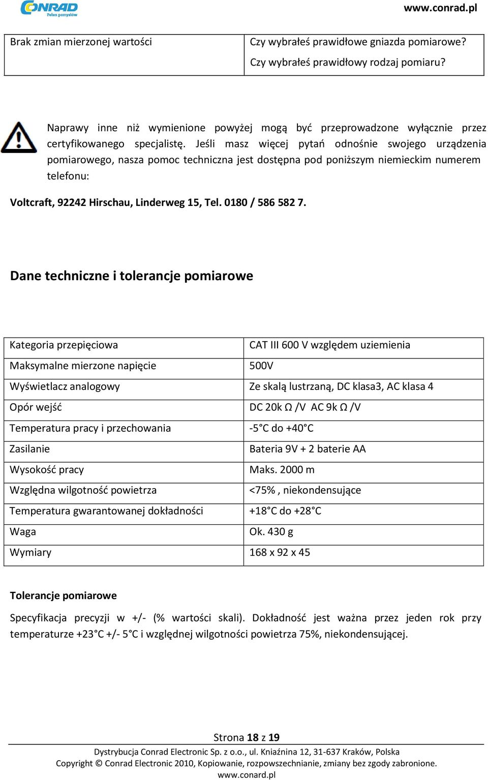 Jeśli masz więcej pytań odnośnie swojego urządzenia pomiarowego, nasza pomoc techniczna jest dostępna pod poniższym niemieckim numerem telefonu: Voltcraft, 92242 Hirschau, Linderweg 15, Tel.