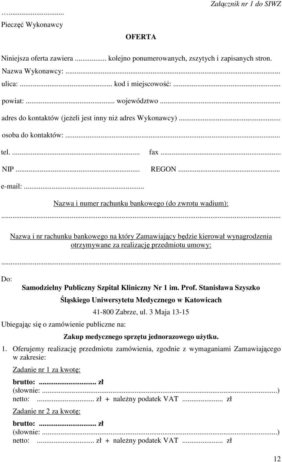 .. Nazwa i nr rachunku bankowego na który Zamawiający będzie kierował wynagrodzenia otrzymywane za realizację przedmiotu umowy:... Do: Samodzielny Publiczny Szpital Kliniczny Nr 1 im. Prof.