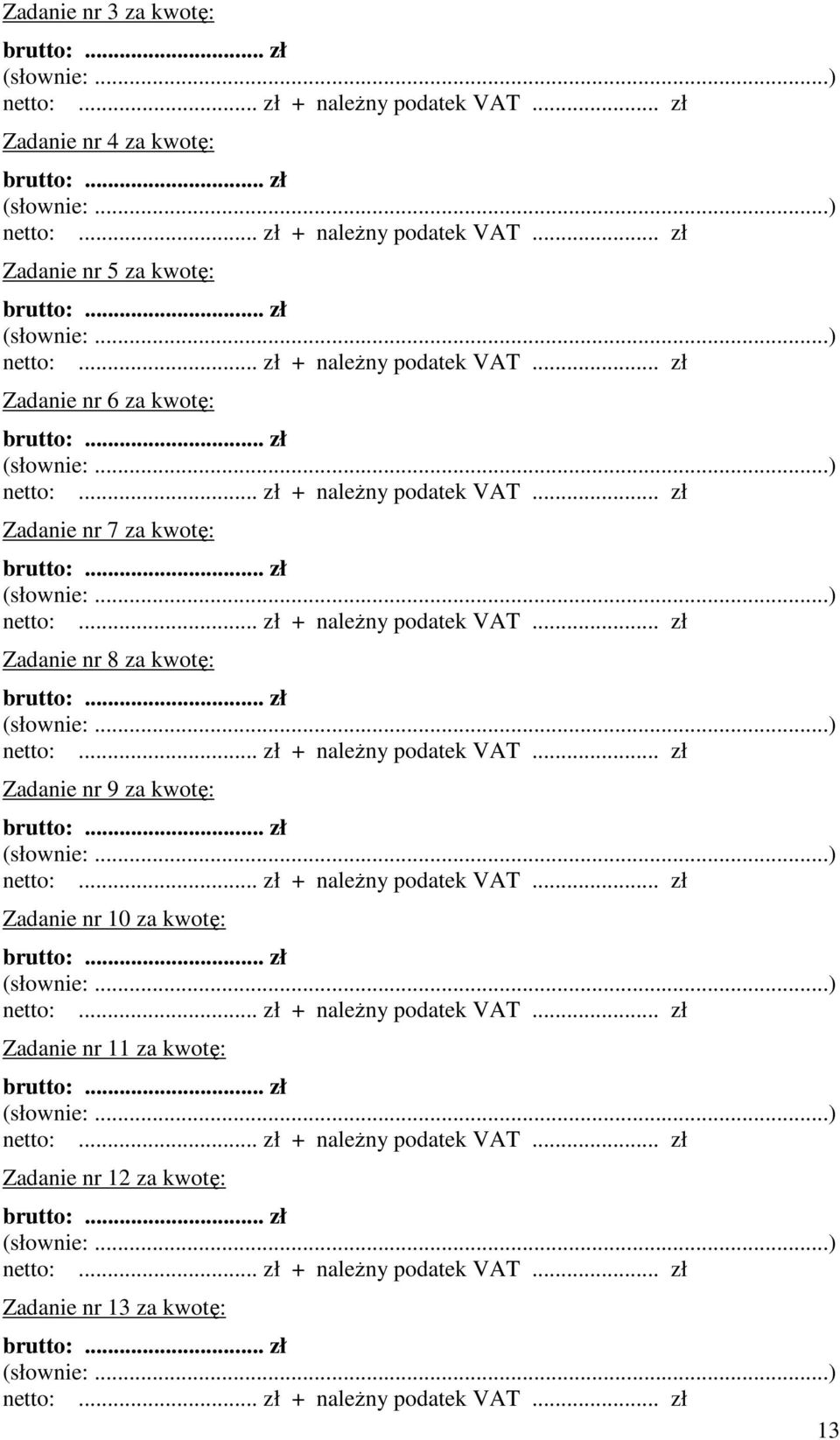 .. zł + należny podatek... zł Zadanie nr 9 za kwotę: :... zł + należny podatek... zł Zadanie nr 10 za kwotę: :... zł + należny podatek... zł Zadanie nr 11 za kwotę: :.