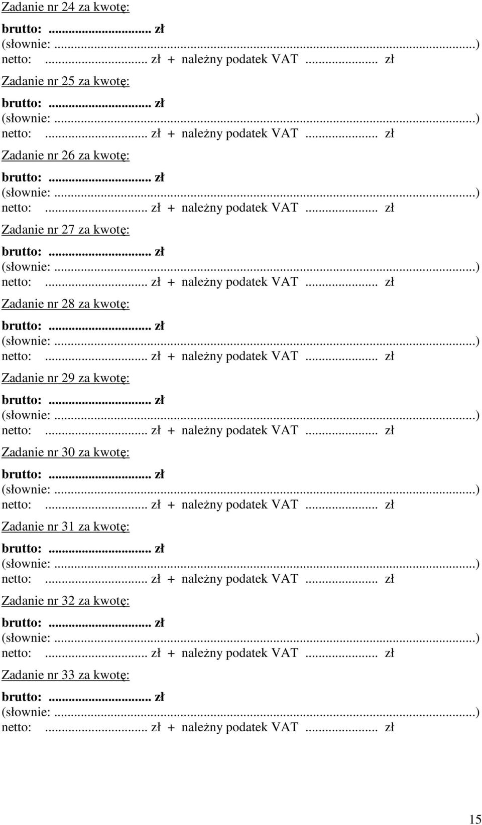 .. zł + należny podatek... zł Zadanie nr 30 za kwotę: :... zł + należny podatek... zł Zadanie nr 31 za kwotę: :... zł + należny podatek... zł Zadanie nr 32 za kwotę: :.