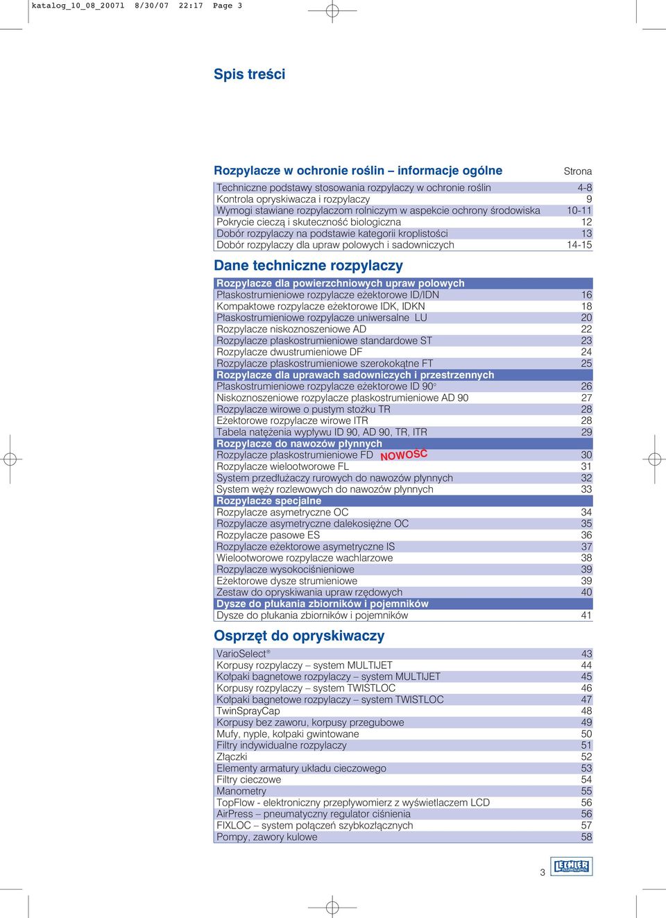 rozpylaczy dla upraw polowych i sadowniczych 1415 Dane techniczne rozpylaczy Rozpylacze dla powierzchniowych upraw polowych P askostrumieniowe rozpylacze e ektorowe ID/IDN 16 Kompaktowe rozpylacze e